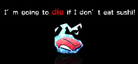 I’m going to die if I don’t eat sushi! banner