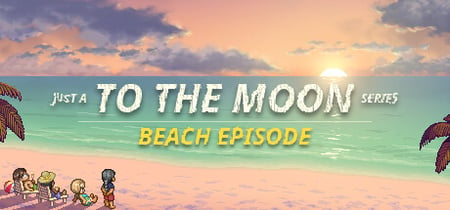 Just A To the Moon Series Beach Episode banner