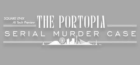 SQUARE ENIX AI Tech Preview: THE PORTOPIA SERIAL MURDER CASE banner