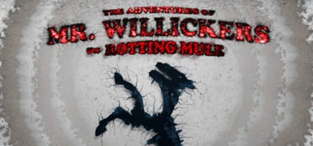 The Adventures of Mr. Willickers the Rotting Mule banner