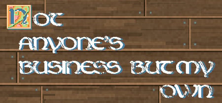 Not Anyone's Business But My Own banner