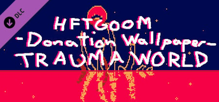 HFTGOOM - Donation Wallpaper - Trauma World banner