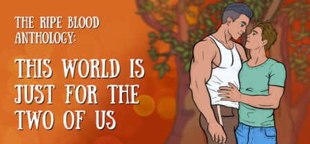The Ripe Blood Anthology: This World Is Just for the Two of Us banner