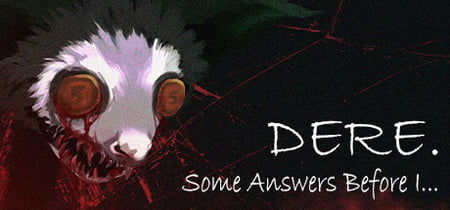 DERE. Some Answers Before I... banner
