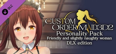 CUSTOM ORDER MAID 3D2 Personality Pack Friendly and Slightly Naughty Woman DLX edition banner