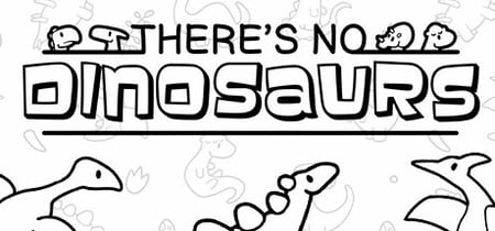 There's No Dinosaurs banner
