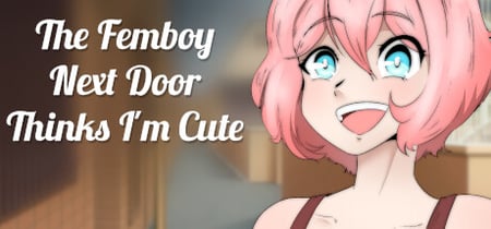 The Femboy Next Door Thinks I'm Cute banner