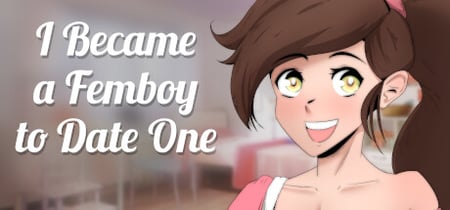 I Became a Femboy to Date One banner