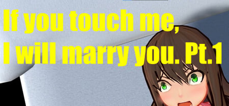 If you touch me, I will marry you. Pt.1 banner