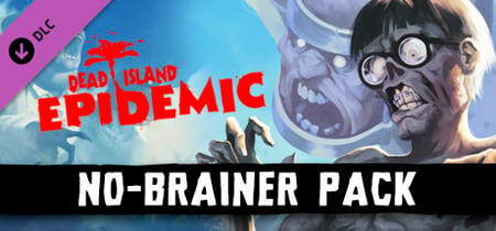 Dead Island: Epidemic - No-Brainer Pack banner