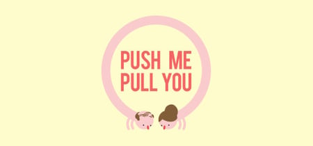 Push Me Pull You banner