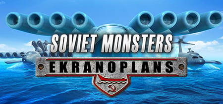 Soviet Monsters: Ekranoplans banner