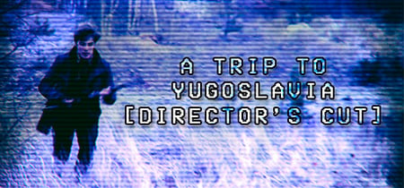 A Trip to Yugoslavia: Director's Cut banner