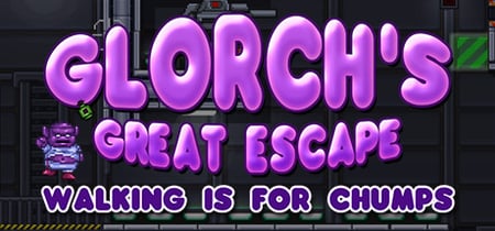 Glorch's Great Escape: Walking is for Chumps banner