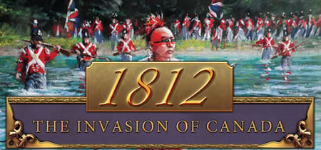 1812: The Invasion of Canada banner