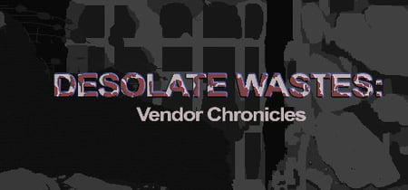 Desolate Wastes: Vendor Chronicles banner