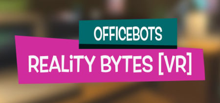 OfficeBots: Reality Bytes [VR] banner