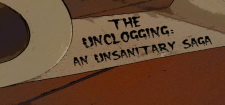 The Unclogging: An Unsanitary Saga banner
