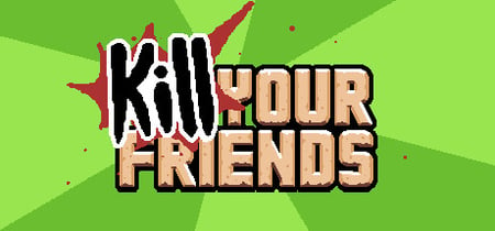 KILL YOUR FRIENDS banner