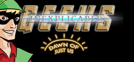 Inexplicable Geeks: Dawn of Just Us banner