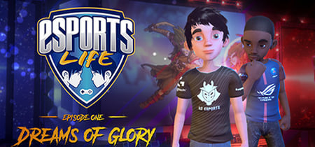 Esports Life: Ep.1 - Dreams of Glory banner