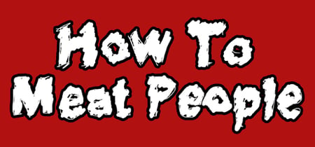 How To Meat People banner