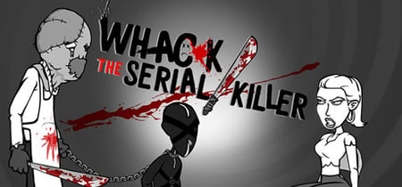 Whack the Serial Killer 20 Ways plus Neighbour, Burglars... banner