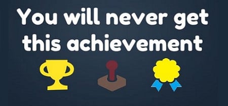 You Will Never Get This Achievement banner