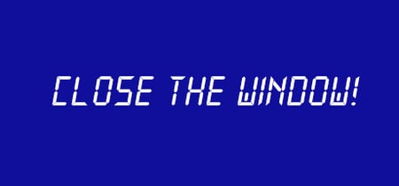 Close the Window! banner