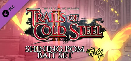 The Legend of Heroes: Trails of Cold Steel II - Shining Pom Bait Set 4 banner