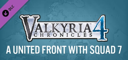 Valkyria Chronicles 4 - A United Front with Squad 7 banner