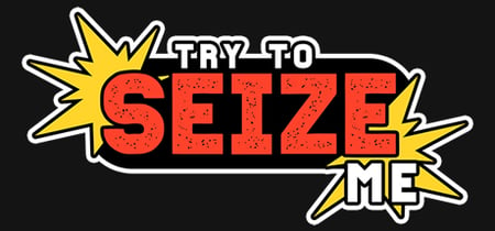 Try to seize me banner