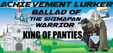 Achievement Lurker: Ballad of the Shimapan Warrior - King of Panties banner