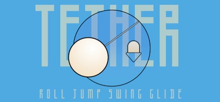 Tether: ROLL, JUMP, SWING, GLIDE! banner