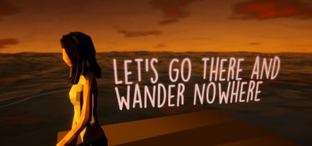 Let's Go There And Wander Nowhere banner