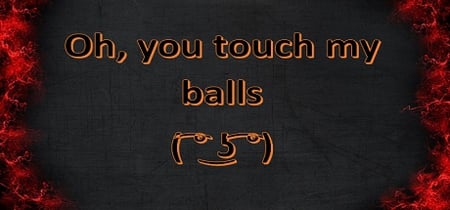 Oh, you touch my balls ( ͡° ͜ʖ ͡°) banner