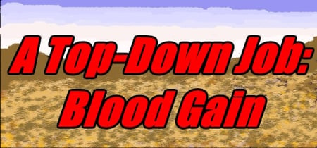 A Top-Down Job: Blood Gain banner