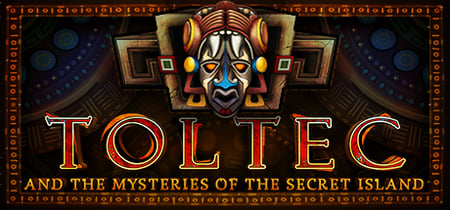 TOLTEC AND THE MYSTERIES OF THE SECRET ISLAND banner