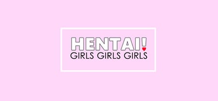 Hentai! GIRLS GIRLS GIRLS banner