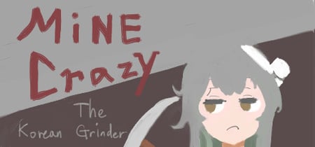 Mine Crazy: The Korean Grinder banner