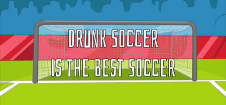 Drunk Soccer is the Best Soccer banner