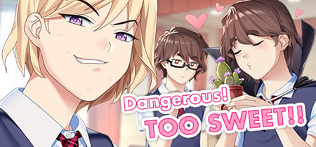 Dangerous! TOO SWEET!! banner