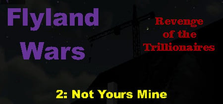 Flyland Wars: 2 Not Yours Mine banner