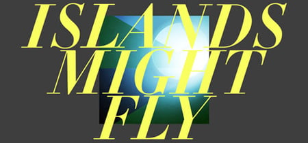 ISLANDS MIGHT FLY banner