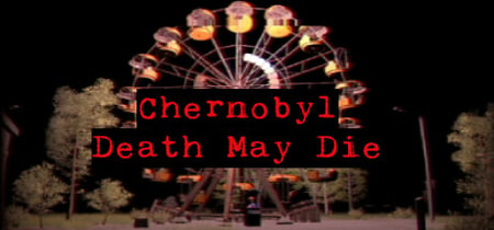 CHERNOBYL - Death May Die banner
