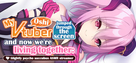 My oshi vtuber jumped through the screen and now we're living together: Slightly psycho succubus ASMR streamer banner