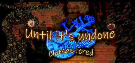 Until It’s Undone: Unmastered banner