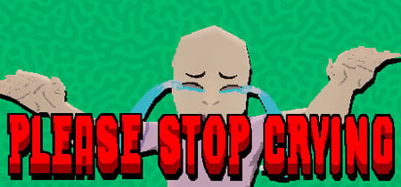 PLEASE STOP CRYING banner