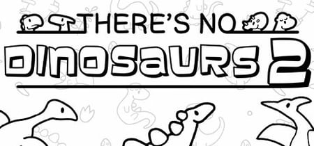 There's No Dinosaurs 2 banner