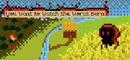 You Want to Watch the World Burn banner